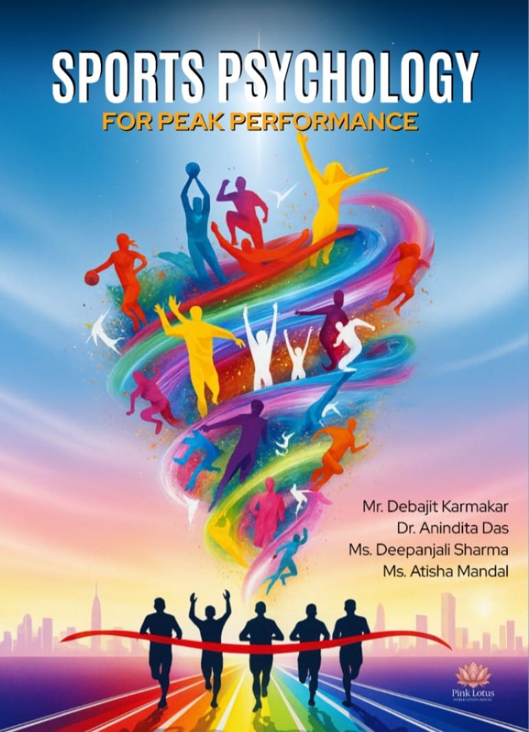 Sports Psychology for Peak Performance by Mr. Debajit Karmakar, Dr. Anindita Das, Ms. Deepanjali Sharma, Ms. Atisha Mandal